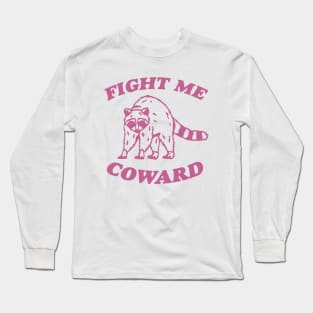 Fight Me Coward - Vintage Drawing T Shirt, Raccoon Meme T Shirt, Funny Trash Panda T Shirt, Unisex Tee Long Sleeve T-Shirt